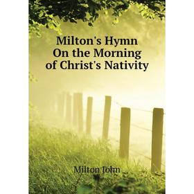 

Книга Milton's Hymn On the Morning of Christ's Nativity