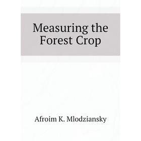 

Книга Measuring the Forest Crop