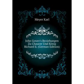 

Книга John Gower's Beziehungen Zu Chaucer Und König Richard Ii.