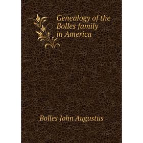 

Книга Genealogy of the Bolles family in America. Bolles John Augustus