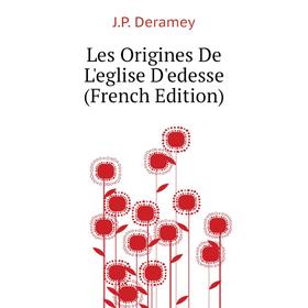 

Книга Les Origines De L'eglise D'edesse