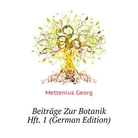 

Книга Beiträge Zur Botanik Hft. 1 (German Edition). Mettenius Georg