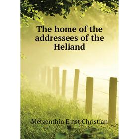 

Книга The home of the addressees of the Heliand. Metzenthin Ernst Christian