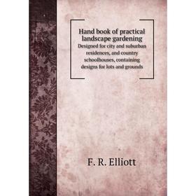 

Книга Hand book of practical landscape gardening. Elliott Franklin Reuben