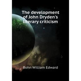 

Книга The development of John Dryden's literary criticism. Bohn William Edward