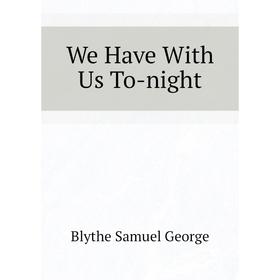 

Книга We Have With Us To-night