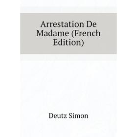 

Книга Arrestation De Madame (French Edition)