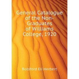 

Книга General Catalogue of the Non-Graduates of Williams College, 1920. Botsford Eli Herbert
