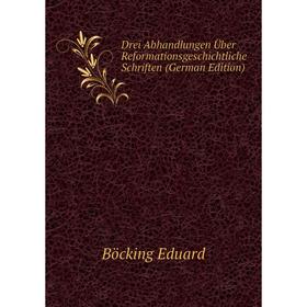 

Книга Drei Abhandlungen Über Reformationsgeschichtliche Schriften (German Edition). Böcking Eduard