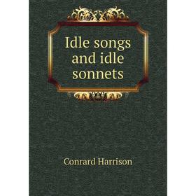 

Книга Idle songs and idle sonnets
