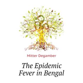 

Книга The Epidemic Fever in Bengal