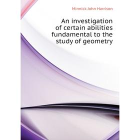 

Книга An investigation of certain abilities fundamental to the study of geometry. Minnick John Harrison