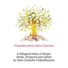 

Книга A bilingual index of Nyaya-bindu. Prepared and edited by Satis Chandra Vidyabhusana. Vidyabhusana Satis Chandra