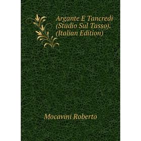 

Книга Argante E Tancredi (Studio Sul Tasso). (Italian Edition). Mocavini Roberto
