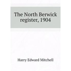 

Книга The North Berwick register, 1904