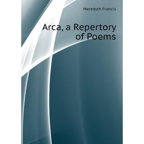 

Книга Arca, a Repertory of Poems