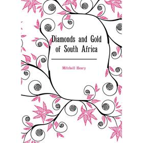 

Книга Diamonds and Gold of South Africa