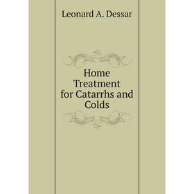 

Книга Home Treatment for Catarrhs and Colds. Leonard A. Dessar