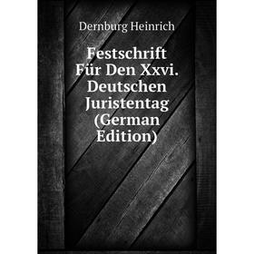 

Книга Festschrift Für Den Xxvi. Deutschen Juristentag (German Edition). Dernburg Heinrich