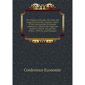 

Книга The famine in Europe, the facts and suggested remedies, being a report of the International Economic conference called by the Fight the Famine