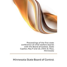 

Книга Proceedings of the first state conference of child welfare boards with the Board of Control. State Capitol, May 9 and 10, 1919, St. Paul, Minnes