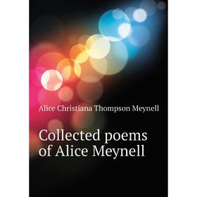 

Книга Collected poems of Alice Meynell. Meynell Alice Christiana