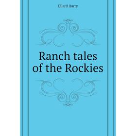 

Книга Ranch tales of the Rockies