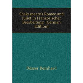 

Книга Shakespeare's Romeo and Juliet in Französischer Bearbeitung (German Edition). Bösser Reinhard