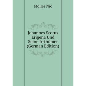 

Книга Johannes Scotus Erigena Und Seine Irrthümer