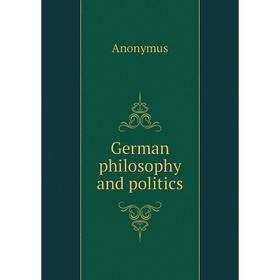 

Книга German philosophy and politics