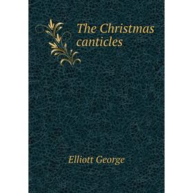 

Книга The Christmas canticles