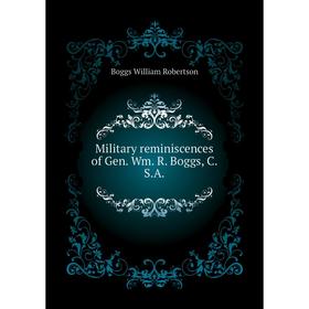 

Книга Military reminiscences of Gen Wm R Boggs, CSA