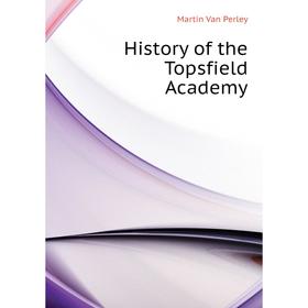 

Книга History of the Topsfield Academy