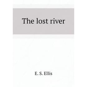 

Книга The lost river