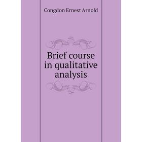 

Книга Brief course in qualitative analysis. Congdon Ernest Arnold