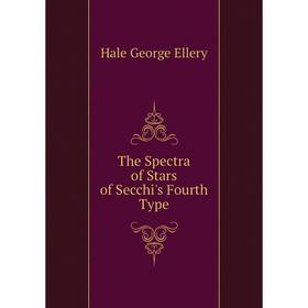 

Книга The Spectra of Stars of Secchi's Fourth Type. Hale George Ellery