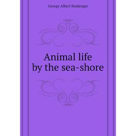 

Книга Animal life by the sea-shore