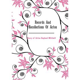 

Книга Records and Recollections of Acton. Henry of Acton England Mitchell