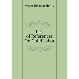 

Книга List of References On Child Labor