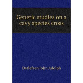 

Книга Genetic studies on a cavy species cross. Detlefsen John Adolph