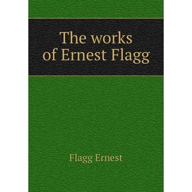 

Книга The works of Ernest Flagg