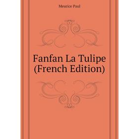

Книга Fanfan La Tulipe (French Edition)