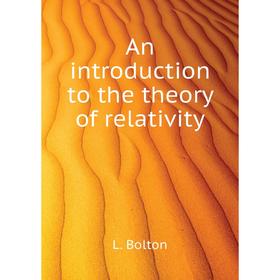 

Книга An introduction to the theory of relativity. L. Bolton