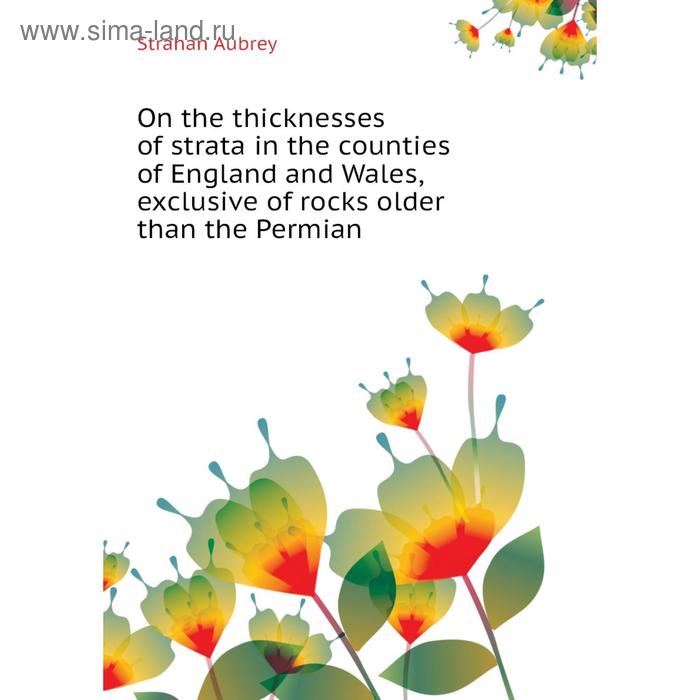 фото Книга on the thicknesses of strata in the counties of england and wales, exclusive of rocks older than the permian nobel press