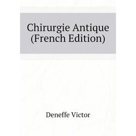 

Книга Chirurgie Antique (French Edition)