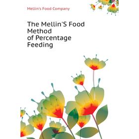 

Книга The Mellin'S Food Method of Percentage Feeding. Mellin's Food Company