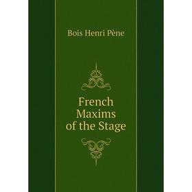 

Книга French Maxims of the Stage