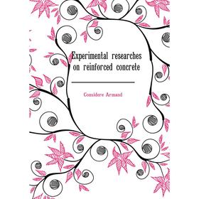 

Книга Experimental researches on reinforced concrete. Considere Armand