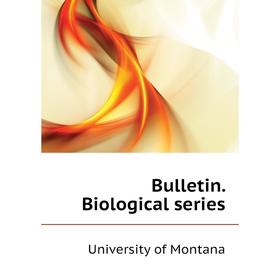 

Книга Bulletin. Biological series