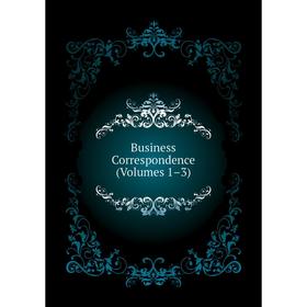 

Книга Business Correspondence (Volumes 1–3)